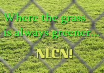 The grass is always greener . . . at NLCN!